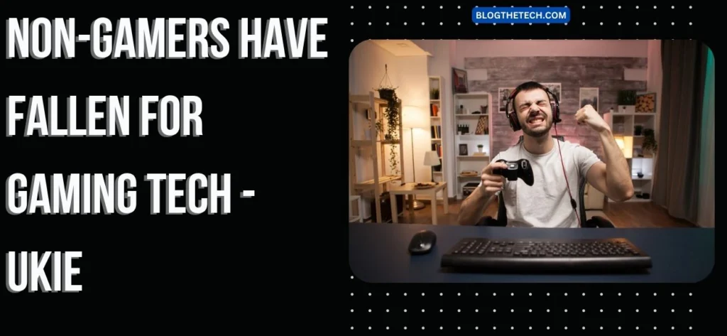 Non-Gamers have fallen for Gaming Tech – Ukie