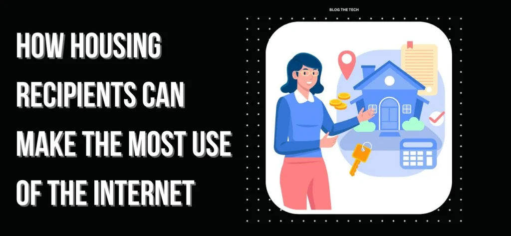 How Housing Recipients Can Make the Most Use of the Internet