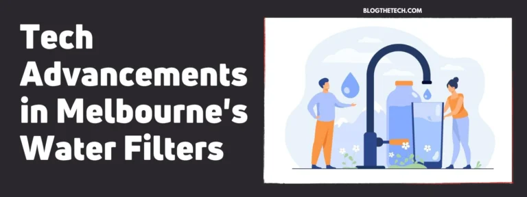 Tech Advancements in Melbourne's Water Filters