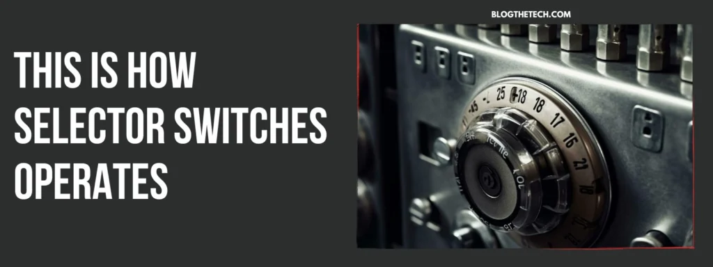 This is How Selector Switches Operates