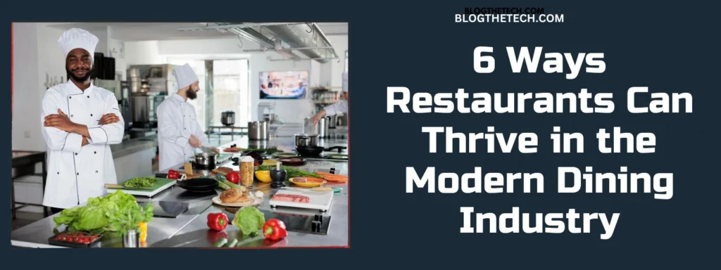 6 Ways Restaurants Can Thrive in the Modern Dining Industry
