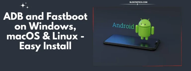 ADB and Fastboot on Windows, macOS & Linux- Easy Install