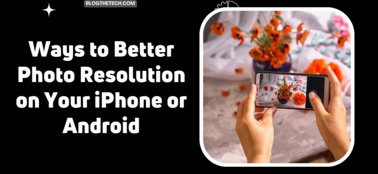 Ways to Better Photo Resolution on Your iPhone or Android