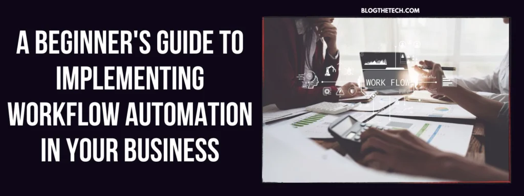 A Beginner’s Guide To Implementing Workflow Automation In Your Business
