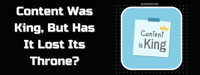 Content Was King, But Has It Lost Its Throne?