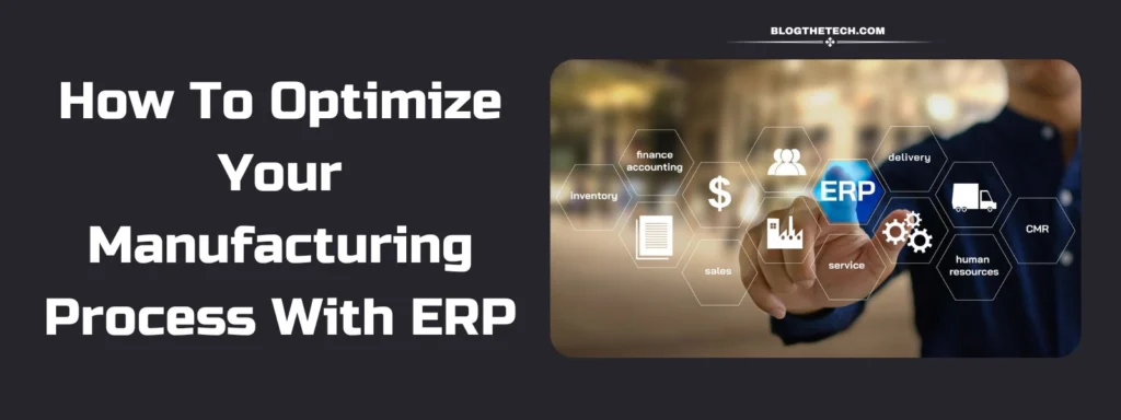 How To Optimize Your Manufacturing Process With ERP