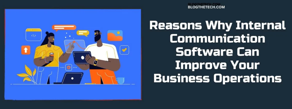 Reasons Why Internal Communication Software Can Improve Your Business Operations