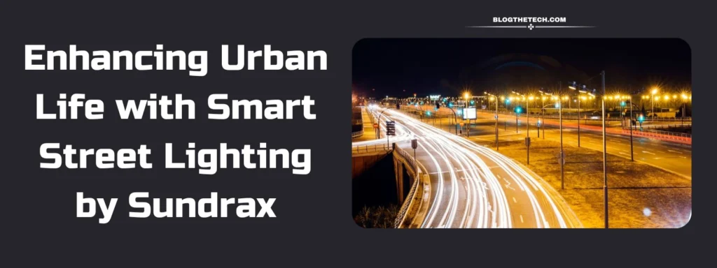 Enhancing Urban Life with Smart Street Lighting by Sundrax