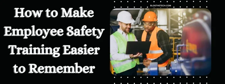 How to Make Employee Safety Training Easier to Remember