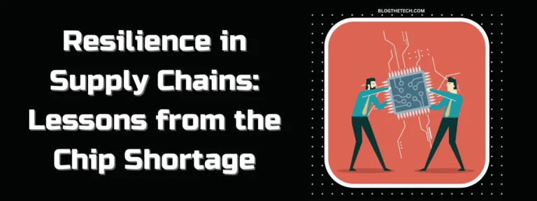 Resilience in Supply Chains: Lessons from the Chip Shortage