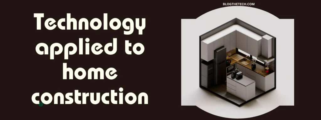 6 Technologies Applied To Home Construction