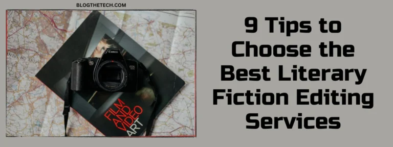 9 Tips To Choose The Best Literary Fiction Editing Services