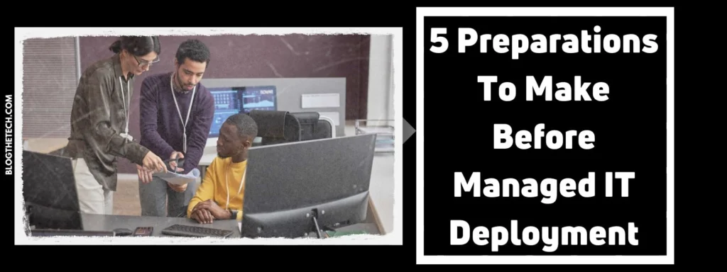 5 Preparations To Make Before Managed IT Deployment
