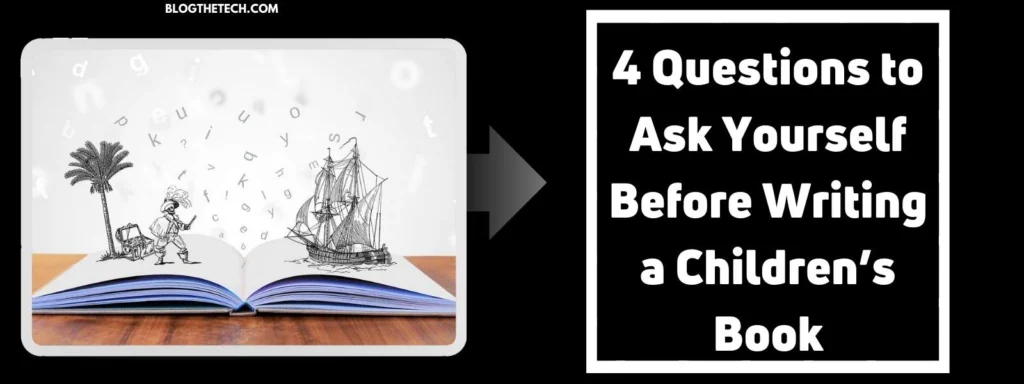 4 Questions to Ask Yourself Before Writing a Children’s Book