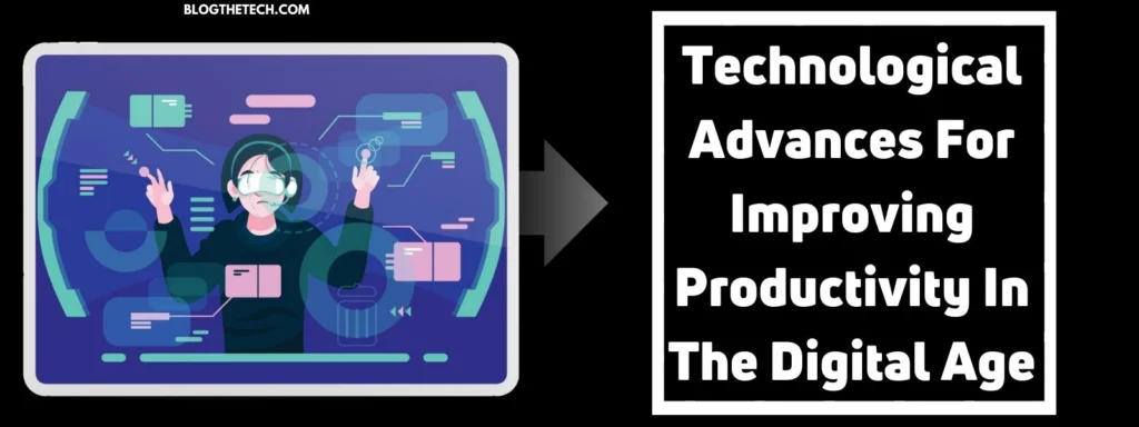 6 Technological Advances For Improving Productivity In The Digital Age