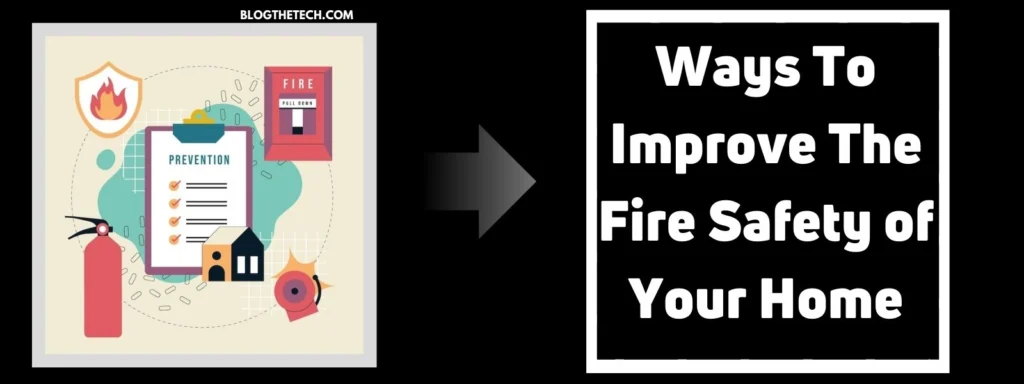 5 Ways To Improve The Fire Safety of Your Home