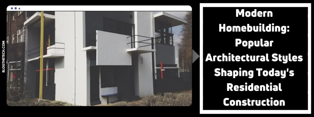 Modern Homebuilding: Popular Architectural Styles Shaping Today’s Residential Construction