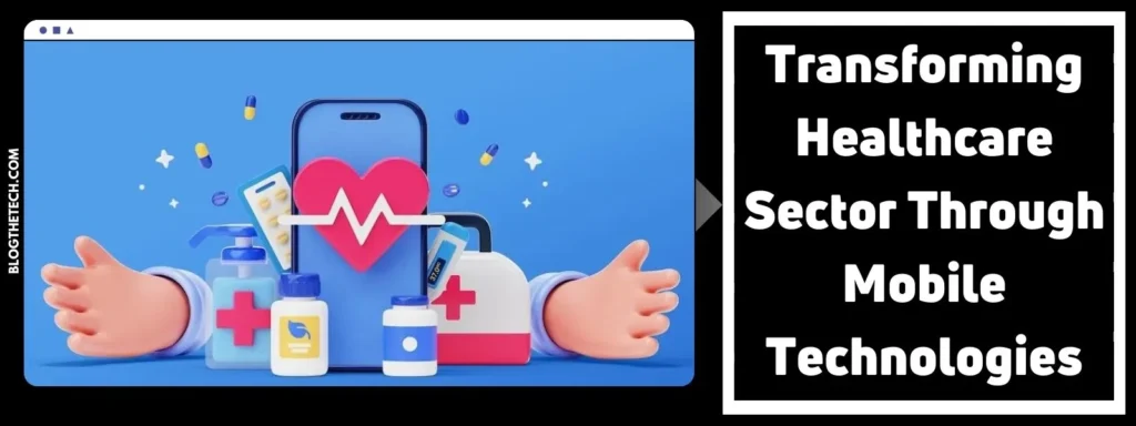 Transforming Healthcare Sector Through Mobile Technologies