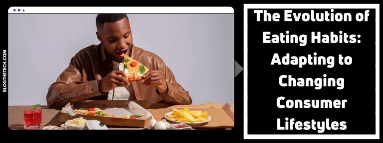 The Evolution of Eating Habits – Adapting to Changing Consumer Lifestyles