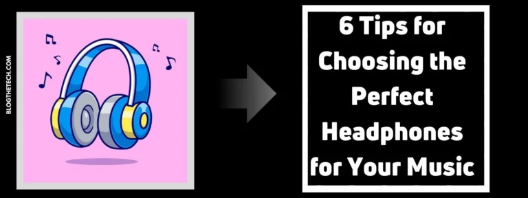 6 Tips for Choosing the Perfect Headphones for Your Music