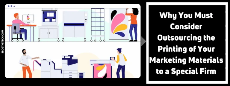 Why You Must Consider Outsourcing the Printing of Your Marketing Materials to a Special Firm
