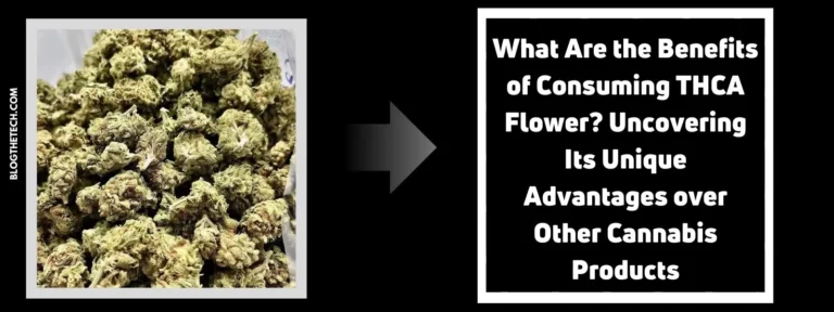 What Are the Benefits of Consuming THCA Flower? Uncovering Its Unique Advantages over Other Cannabis Products