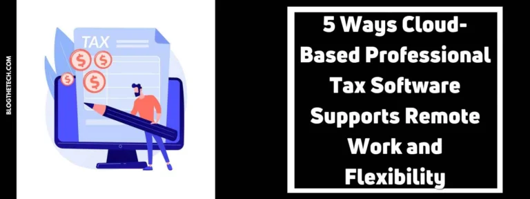5 Ways Cloud-Based Professional Tax Software Supports Remote Work and Flexibility