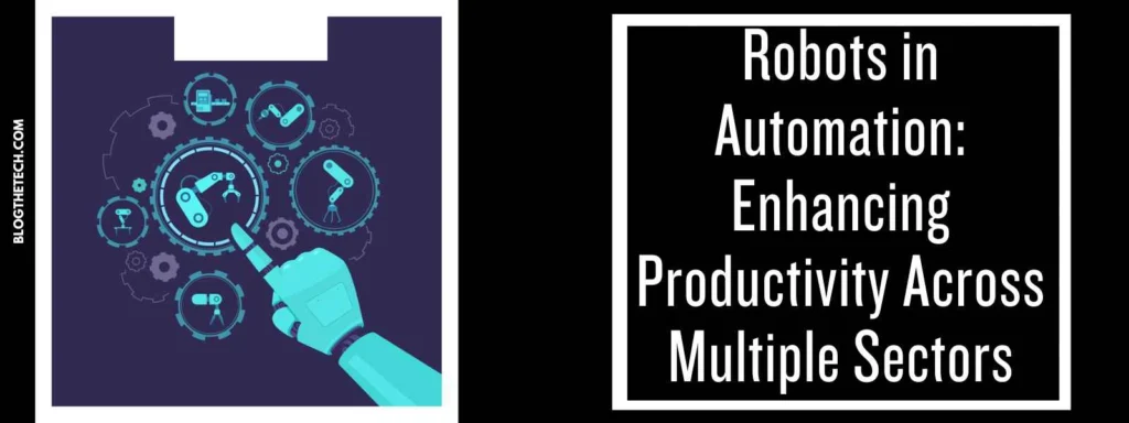 Robots in Automation: Enhancing Productivity Across Multiple Sectors