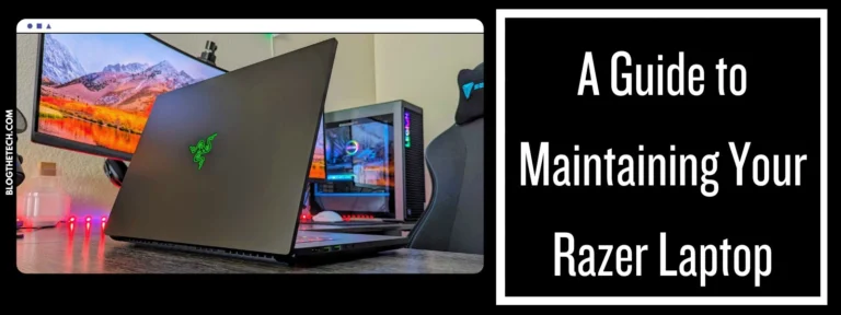 A Guide to Maintaining Your Razer Laptop