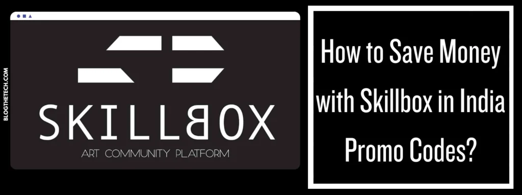 How to Save Money with Skillbox in India Promo Codes?