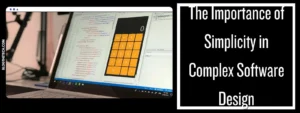 Simplicity in Complex Software Design
