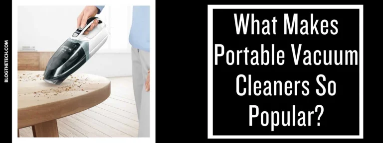 What Makes Portable Vacuum Cleaners So Popular?