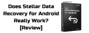 Does Stellar Data Recovery for Android Really Work-featured