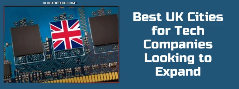 Best UK Cities for Tech Companies Looking to Expand