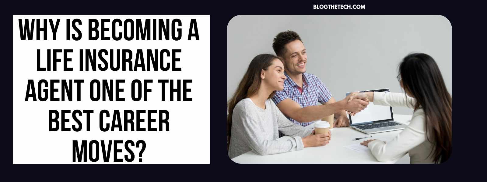 Why is Becoming a Life Insurance Agent One of the Best Career Moves?