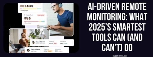 AI-driven remote monitoring: What 2025’s smartest tools can (and can’t) do