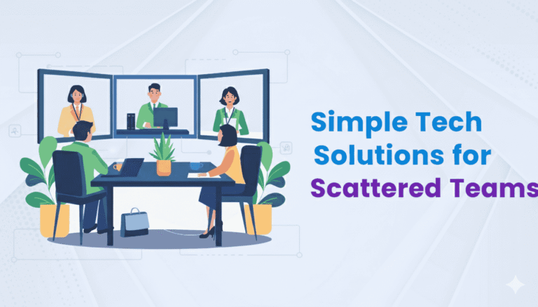 Simple Tech Solutions for Scattered Teams