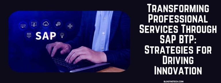 Transforming Professional Services Through SAP BTP: Strategies for Driving Innovation