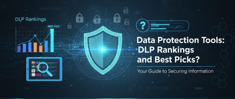 Data Protection Tools: DLP Rankings and Best Picks?