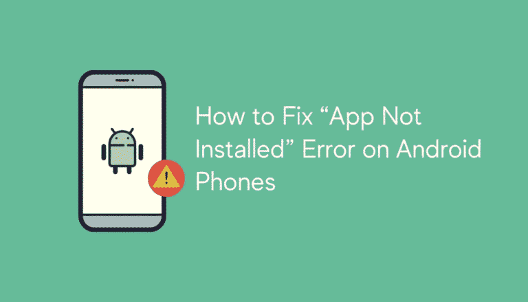How to Fix “App Not Installed” Error on Android Phones
